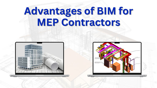 Advantages of BIM for MEP Contractors